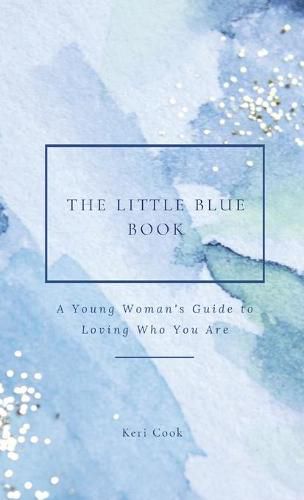 Cover image for The Little Blue Book: A Young Woman's Guide to Loving Who You Are