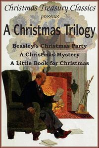 Cover image for A Christmas Trilogy: Beasley's Christmas Story, a Little Book for Christmas, a Christmas Mystery
