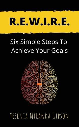 Cover image for R.E.W.I.R.E.: Six Simple Steps To Achieve Your Goals