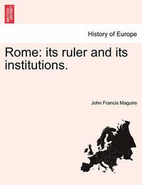 Cover image for Rome: Its Ruler and Its Institutions.