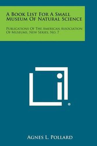 A Book List for a Small Museum of Natural Science: Publications of the American Association of Museums, New Series, No. 7