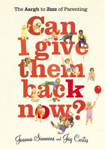 Cover image for Can I Give Them Back Now?: The Aargh to Zzzz of Parenting