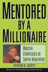 Cover image for Mentored by a Millionaire: Master Strategies of Super Achievers