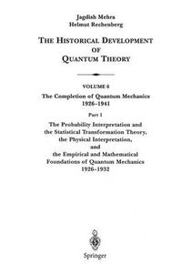 Cover image for The Probability Interpretation and the Statistical Transformation Theory, the Physical Interpretation, and the Empirical and Mathematical Foundations of Quantum Mechanics 1926-1932