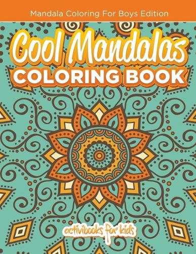 Cool Mandalas Coloring Book: Mandala Coloring For Boys Edition