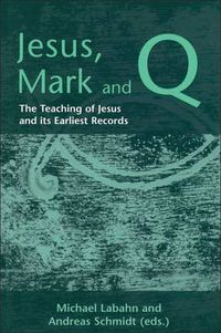 Cover image for Jesus, Mark and Q: The Teaching of Jesus and Its Earliest Records