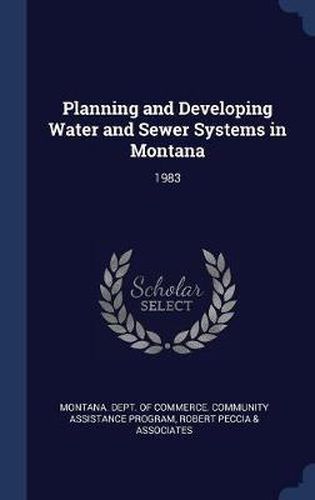 Cover image for Planning and Developing Water and Sewer Systems in Montana: 1983