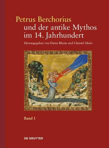 Cover image for Petrus Berchorius Und Der Antike Mythos Im 14. Jahrhundert: Bd. 1 Die Metamorphosen Ovids in Der Deutung Des Petrus Berchorius Und in Den Italienischen Bildzyklen Des 14. Jahrhunderts. Bd. 2 Der, Ovidius Moralizatus': Ausgabe, UEbersetzung, Kommentar