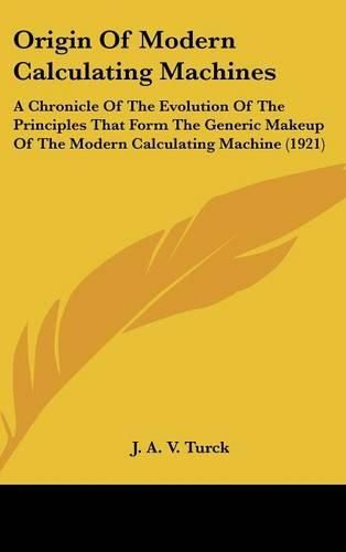 Cover image for Origin of Modern Calculating Machines: A Chronicle of the Evolution of the Principles That Form the Generic Makeup of the Modern Calculating Machine (1921)