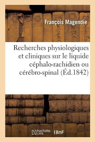 Recherches Physiologiques Et Cliniques Sur Le Liquide Cephalo-Rachidien Ou Cerebro-Spinal