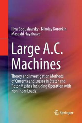 Cover image for Large A.C. Machines: Theory and Investigation Methods of Currents and Losses in Stator and Rotor Meshes Including Operation with Nonlinear Loads