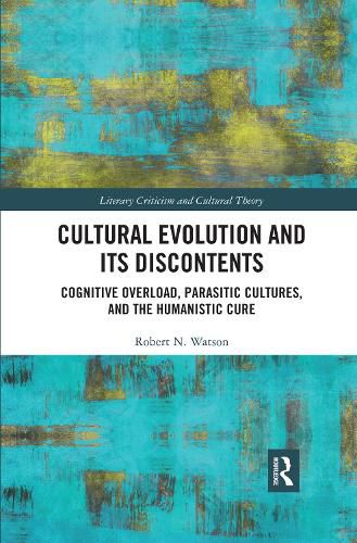 Cultural Evolution and its Discontents: Cognitive Overload, Parasitic Cultures, and the Humanistic Cure