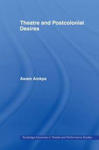 Cover image for Theatre and Postcolonial Desires