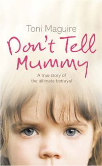 Cover image for Don't Tell Mummy: A True Story of the Ultimate Betrayal