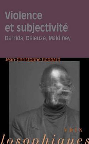 Violence Et Subjectivite: Derrida, Deleuze, Maldiney