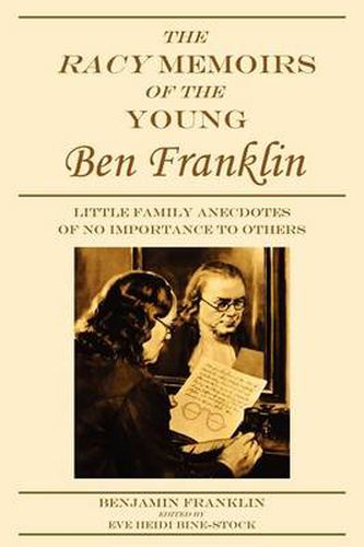 Cover image for The Racy Memoirs of the Young Ben Franklin: Little Family Anecdotes of No Importance to Others