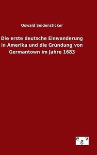 Cover image for Die erste deutsche Einwanderung in Amerika und die Grundung von Germantown im Jahre 1683