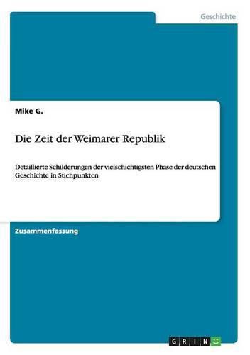 Cover image for Die Zeit der Weimarer Republik: Detaillierte Schilderungen der vielschichtigsten Phase der deutschen Geschichte in Stichpunkten