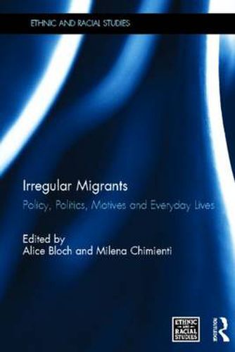 Cover image for Irregular Migrants: Policy, Politics, Motives and Everyday Lives