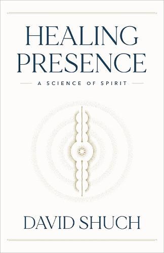 Cover image for Healing Presence: A Science of Spirit