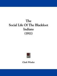 Cover image for The Social Life of the Blackfoot Indians (1911)