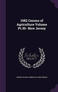 Cover image for 1982 Census of Agriculture Volume PT.30- New Jersey