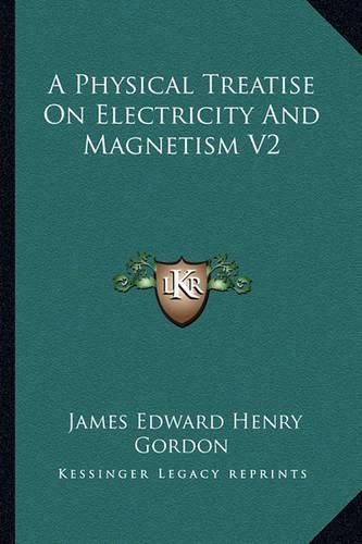 Cover image for A Physical Treatise on Electricity and Magnetism V2