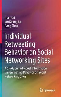 Cover image for Individual Retweeting Behavior on Social Networking Sites: A Study on Individual Information Disseminating Behavior on Social Networking Sites