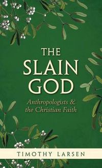 Cover image for The Slain God: Anthropologists and the Christian Faith