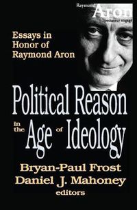 Cover image for Political Reason in the Age of Ideology: Essays in Honor of Raymond Aron