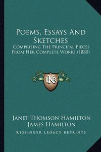 Cover image for Poems, Essays and Sketches: Comprising the Principal Pieces from Her Complete Works (1880)