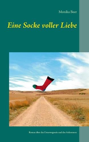 Cover image for Eine Socke voller Liebe: Ein Roman uber das Unterwegssein und das Ankommen