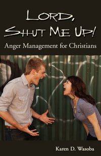 Cover image for Lord, Shut Me Up! Anger Management for Christians