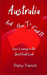 Cover image for Australia and How To Find It: A pom's musings on the Great South Land