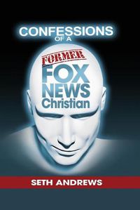 Cover image for Confessions of a Former Fox News Christian