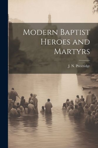 Cover image for Modern Baptist Heroes and Martyrs