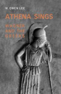 Cover image for Athena Sings: Wagner and the Greeks