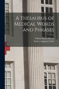 Cover image for A Thesaurus of Medical Words and Phrases