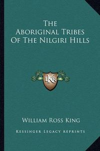 Cover image for The Aboriginal Tribes of the Nilgiri Hills