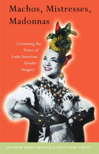 Cover image for Machos, Mistresses, Madonnas: Contesting the Power of Latin American Gender Imagery