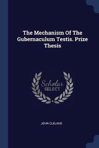 The Mechanism of the Gubernaculum Testis. Prize Thesis