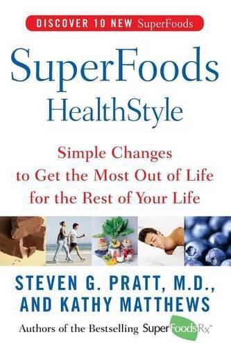 Superfoods Healthstyle: Simple Changes to Get the Most Out of Life for the Rest of Your Life