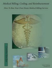 Cover image for Medical Billing, Coding, and Reimbursement: How to Run Your Own Home Medical Billing Service