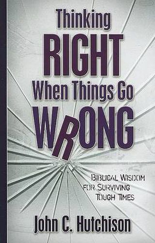 Cover image for Thinking Right When Things Go Wrong: Biblical Wisdom for Surviving Tough Times