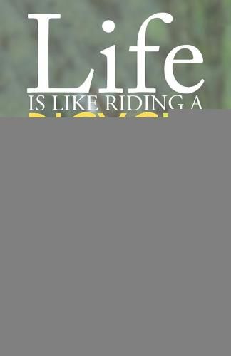 Cover image for Life is Like Riding a Bicycle: Tips and stories to help you realize your potential and reach your goals