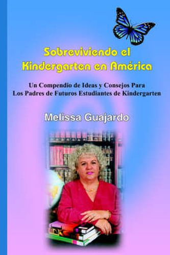 Cover image for Sobreviviendo El Kindergarten En America: Un Compendio De Ideas Y Consejos Para Los Padres De Futuros Estudiantes De Kindergarten