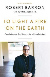 Cover image for To Light a Fire on the Earth: Proclaiming the Gospel in a Secular Age