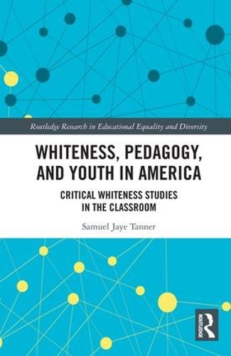 Cover image for Whiteness, Pedagogy, and Youth in America: Critical Whiteness Studies in the Classroom