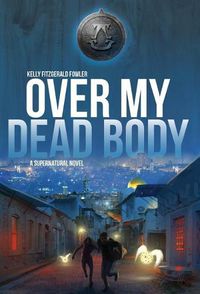 Cover image for Over My Dead Body: A Supernatural Novel