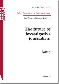 Cover image for The future of investigative journalism: 3rd report of session 2010-12, report